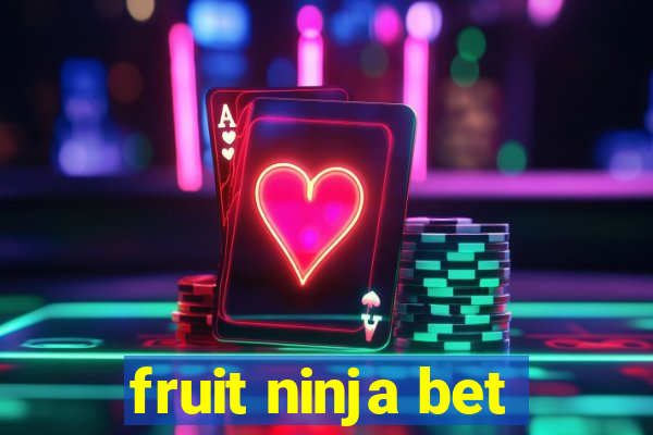 fruit ninja bet